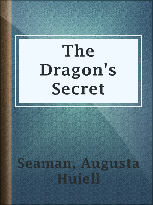 Title details for The Dragon's Secret by Augusta Huiell Seaman - Available